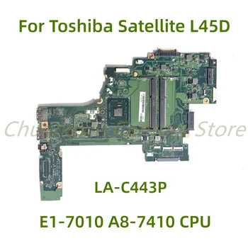 Подходит для ноутбука Toshiba Satellite L45D L45D-C4202W материнская плата LA-C443P с процессором E1-7010 A8-7410 100% Протестирована, полностью работает